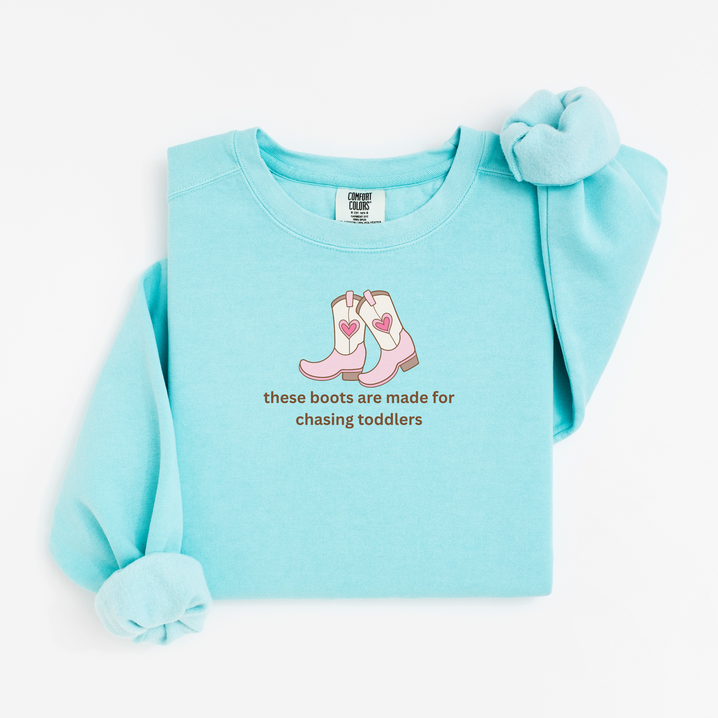 these boots were made for chasing toddlers Comfort Colors 1566 Crewneck Sweatshirt
