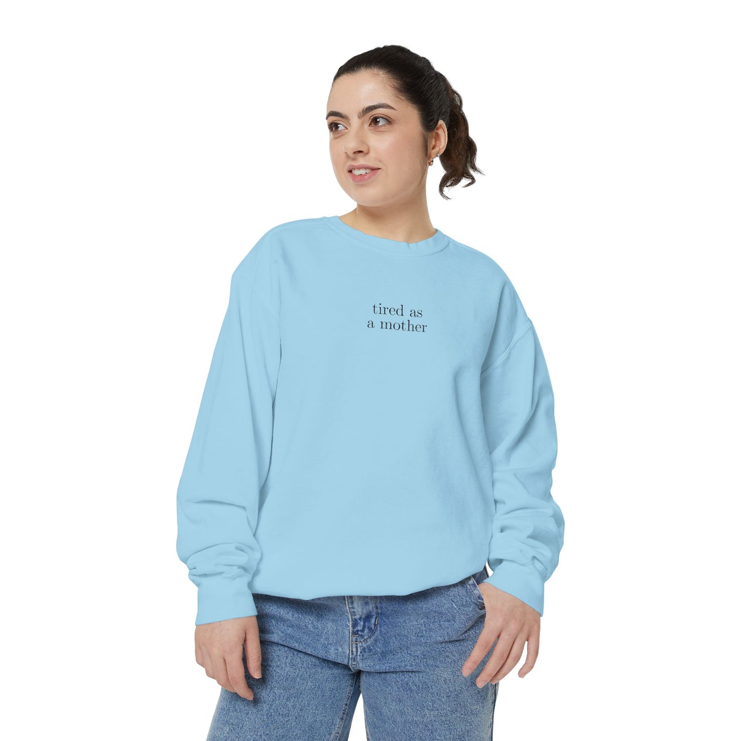 Embroidered tired as a mother Comfort Colors Crewneck Sweatshirt