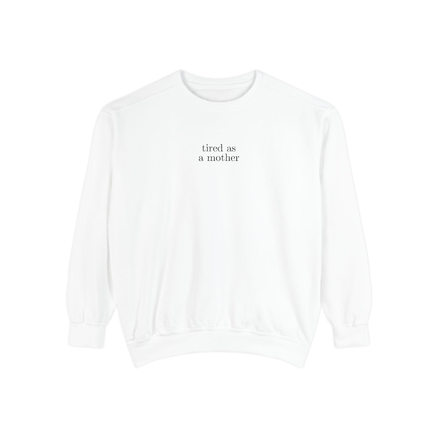 Embroidered tired as a mother Comfort Colors Crewneck Sweatshirt