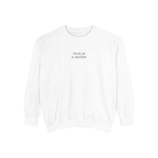 Embroidered tired as a mother Comfort Colors Crewneck Sweatshirt