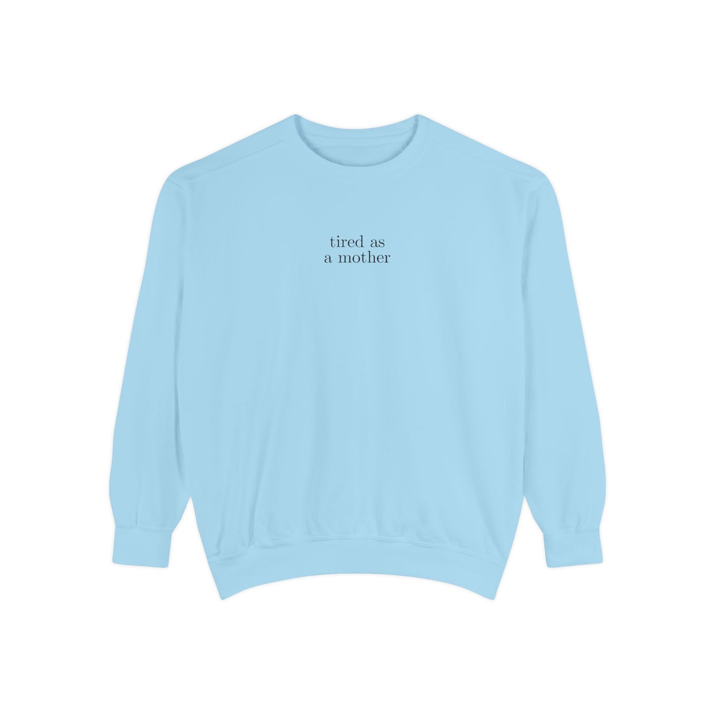 Embroidered tired as a mother Comfort Colors Crewneck Sweatshirt