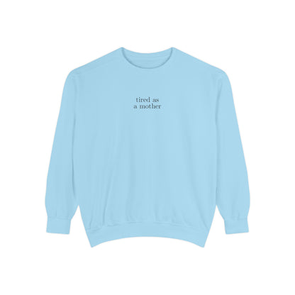 Embroidered tired as a mother Comfort Colors Crewneck Sweatshirt