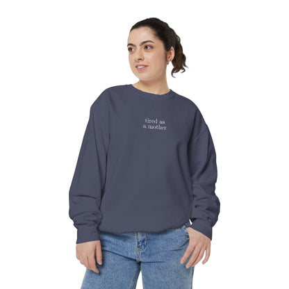 Embroidered tired as a mother Comfort Colors Crewneck Sweatshirt