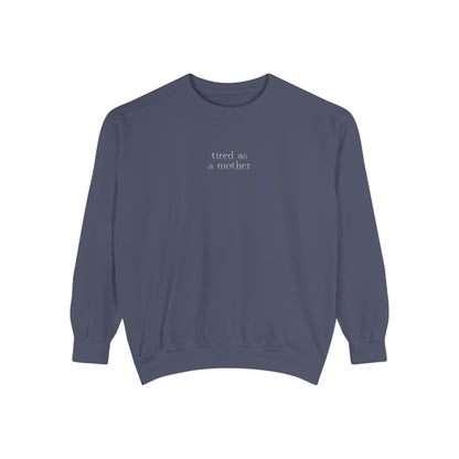 Embroidered tired as a mother Comfort Colors Crewneck Sweatshirt