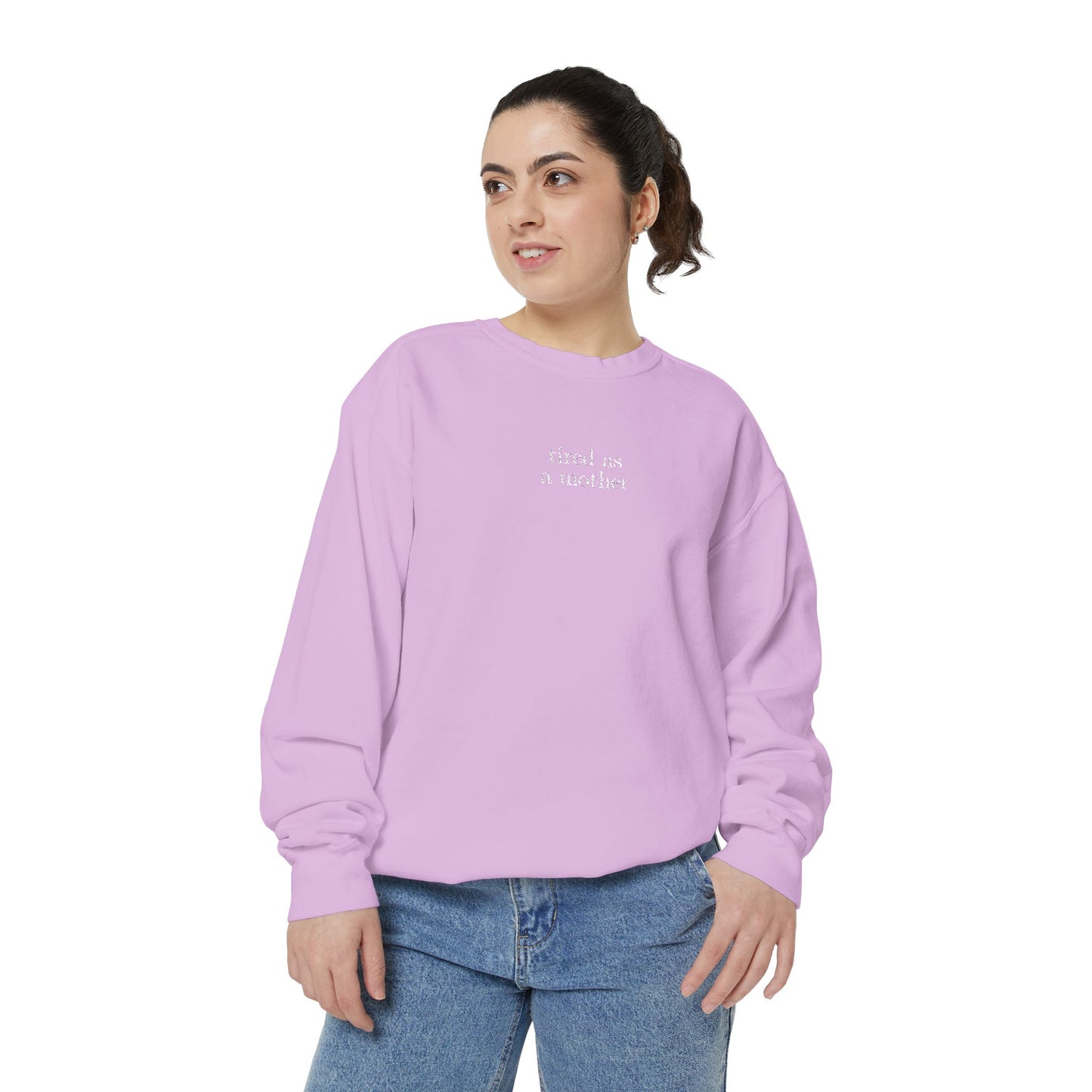 Embroidered tired as a mother Comfort Colors Crewneck Sweatshirt